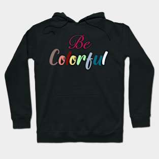 Be colorful rainbow lettering Hoodie